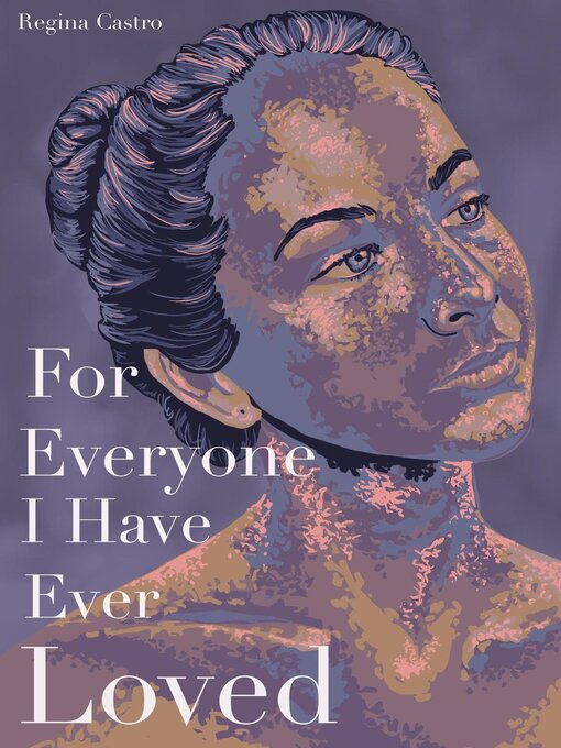 Title details for For Everyone I Have Ever Loved by Regina Castro - Available